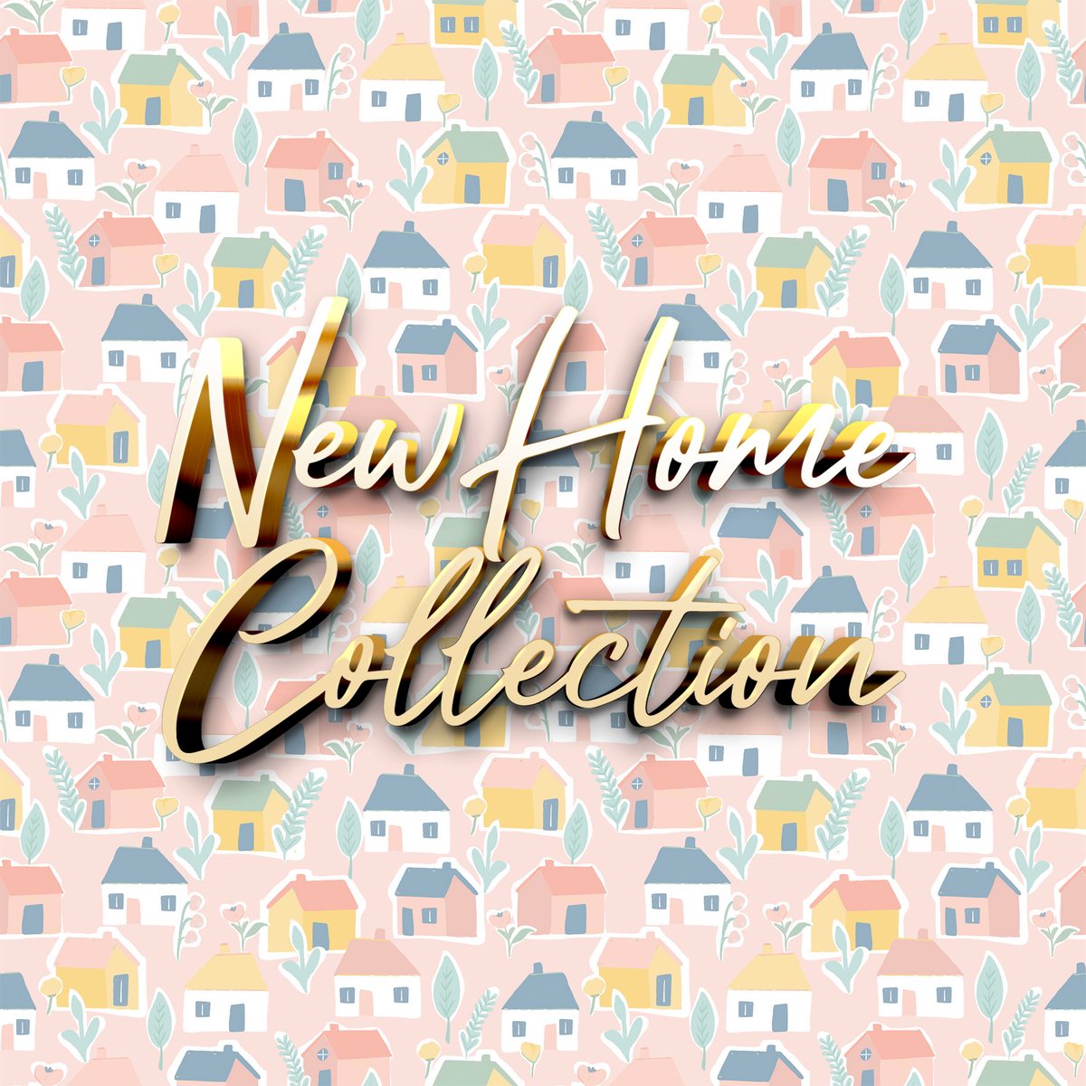 Our New Home Collection